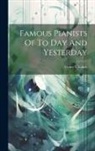 Henry C. Lahee - Famous Pianists Of To Day And Yesterday