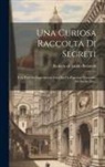 Ruberto Di Guido Bernardi - Una Curiosa Raccolta Di Segreti: E Di Pratiche Superstiziose Fatta Da Un Popolano Fiorentino Del Secolo Xiv