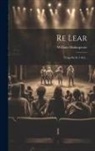 William Shakespeare - Re Lear: Tragedia In 5 Atti