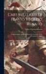 Flavius Vegetius Renatus - L'ars Militaris Di Flavio Vegezio Renato: Volgarizzamento Del Libro Primo Da Un Codice Della Nazionale Di Napoli