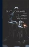 Marcus Tullius Cicero, Jean Bouhier (Homme Politique), Pierre Joseph Thoulier D' Olivet - Les Tusculanes