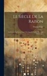 Thomas Paine - Le Siècle De La Raison: Ou Recherches Sur La Vraie Théologie Et Sur La Théologie Fabuleuse