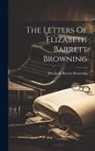 Elizabeth Barrett Browning - The Letters Of Elizabeth Barrett Browning