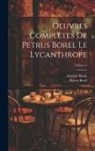 Pétrus Borel, Aristide Marie - Oeuvres complètes de Petrus Borel Le Lycanthrope; Volume 1