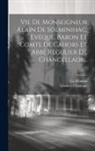 Léonard Chastenet, La Mennais - Vie De Monseigneur Alain De Solminihac, Evêque, Baron Et Comte De Cahors Et Abbé Régulier De Chancellade