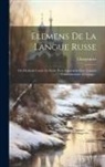 Charpentier - Elemens De La Langue Russe: Ou Methode Courte Et Facile Pour Apprendre Cette Langue Conformement A L'usage