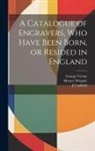 Mark Neuman, George Vertue, Horace Walpole - A Catalogue of Engravers, who Have Been Born, or Resided in England