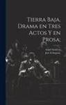 José Echegaray, Angel Guimerá - Tierra baja, drama en tres actos y en prosa