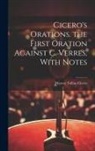 Marcus Tullius Cicero - Cicero's Orations. the First Oration Against C. Verres, With Notes