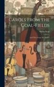 Walter Scott - Carols From the Coal-Fields: And Other Songs And Ballads