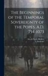 L. Duchesne, Arnold Harris Mathew - The Beginnings of the Temporal Sovereignty of the Popes, A.D. 754-1073