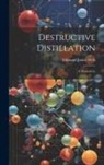 Edmund James Mills - Destructive Distillation: A Manualette