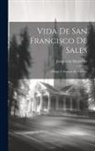 Jacques de Marsollier - Vida De San Francisco De Sales: Obispo Y Principe De Ginebra