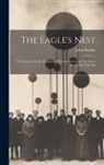 John Ruskin - The Eagle's Nest: Ten Lectures on the Relation of Natural Science to Art, Given Before the Universit