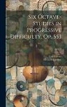 Carl Czerny, Clemens Schultze - Six Octave-studies in Progressive Difficulty, Op. 553; op.553