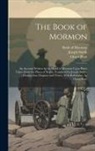 Orson Pratt, Joseph Smith, Book of Mormon - The Book of Mormon; an Account Written by the Hand of Mormon Upon Plates Taken From the Plates of Nephi. Translated by Joseph Smith. [Division Into Ch