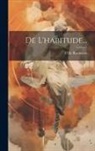 Félix Ravaisson - De L'habitude