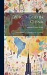Malan Solomon Caesar - Who is God in China: Shin or Shang-te?: Remarks on the Etymology