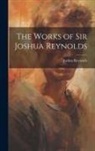 Joshua Reynolds - The Works of Sir Joshua Reynolds