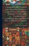 Archivo General De Indias - Catálogo de legajos del Archivo general de Indias, secciones primera y segunda, patronato y contaduría general del Consejo de Indias