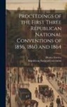Horace Greeley, Republican National Convention - Proceedings of the First Three Republican National Conventions of 1856, 1860 and 1864