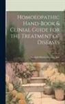 Gottlieb Heinrich Georg Jahr - Homoeopathic Hand-Book & Clinial Guide for the Treatment of Diseases