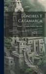 Samuel Alexander Lafone Quevedo - Lóndres Y Catamarca: Cartas Á La Nación, 1883, 84 Y 85: Con Apéndices Y Un Mapa Histórico