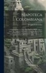 Ezequiel Uricoechea - Mapoteca Colombiana: Coleccion De Los Títulos De Todos Los Mapas, Planos, Vistas, Etc. Relativos Á La América Española, Brasil É Islas Adya