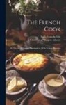 Louis Eustache Ude, University of Glasgow Library - The French Cook [electronic Resource]: or, The Art of Cookery Developed in All Its Various Branches