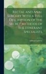 Edmund Andrews - Rectal and Anal Surgery With a Full Description of the Secret Methods of the Itinerant Specialists