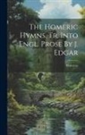 Homerus - The Homeric Hymns, Tr. Into Engl. Prose By J. Edgar