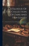 Anonymous - Catalogue Of The Collection Of Fans And Fan-leaves: Presented To The Trustees Of The British Museum By The Lady Charlotte Schreiber