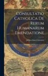 Johann Amos Comenius - Consultatio Catholica De Rerum Humanarum Emendatione