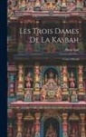 Pierre Loti - Les Trois Dames De La Kasbah: Conte Oriental