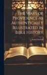 Robert Roberts - The Ways of Providence As Authentically Illustrated in Bible History