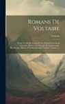 Voltaire - Romans De Voltaire: Zadig. Le Monde Comme Il Va. Memnon. Les Deux Consolés. Histoire Des Voyages De Scarmentado. Micromegas. Histoire D'un