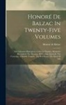 Honoré de Balzac - Honoré De Balzac In Twenty-five Volumes: The Unknown Masterpiece. Christ In Flanders. Melmoths Reconciled. The Maranas. El Verdugo. Farewell. The Cons