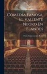 Pedro Calderón de la Barca - Comedia Famosa, El Valiente Negro En Flandes