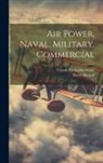 Claude Grahame-White, Harry Harper - Air Power, Naval, Military, Commercial