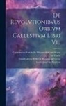 Nicolaus Copernicus, Georg Joachim Rhäticus, Karl August Boethke - De Revolvtionibvus Orbivm Caelestivm Libri Vi