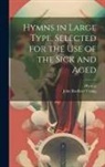 Hymns, John Radford Young - Hymns in Large Type, Selected for the Use of the Sick and Aged