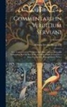 Maurus Servius Honoratus - Commentarii in Virgilium Serviani; Sive, Commentarii in Virgilium Qui Mauro Servio Honorato Tribuuntur, Recens. H.a. Lion. Accedunt Virgilii Interpret
