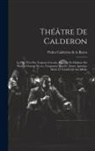 Pedro Calderón De La Barca - Théâtre De Calderon: Le Pire N'est Pas Toujours Certain. Bonheur Et Malheur Du Nom. a Outrage Secret, Vengeance Secrète. Aimer Après La Mor
