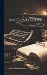 Leo Tolstoy (Graf) - Ma Confession