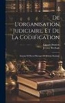 Jeremy Bentham, Etienne Dumont - De L'organisation Judiciaire, Et De La Codification: Extraits De Divers Ouvrages De Jérémie Bentham