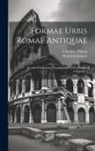 Christian Hülsen, Heinrich Kiepert - Formae Urbis Romae Antiquae: Accedit Nomenclator Topographicus a Ch. Huelsen Compositus