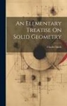 Charles Smith - An Elementary Treatise On Solid Geometry