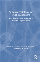 Sheila Murphy, Sheila Regenold Murphy, Murphy Sheila, Philip Reed, Tracey Regenold - Systemic Thinking for Public Managers