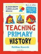 Matthew Howorth, Howorth Matthew - Bloomsbury Curriculum Basics: Teaching Primary History