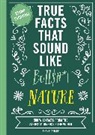 Shane Carley, Rebecca Pry - True Facts That Sound Like Bull$#*t: Nature